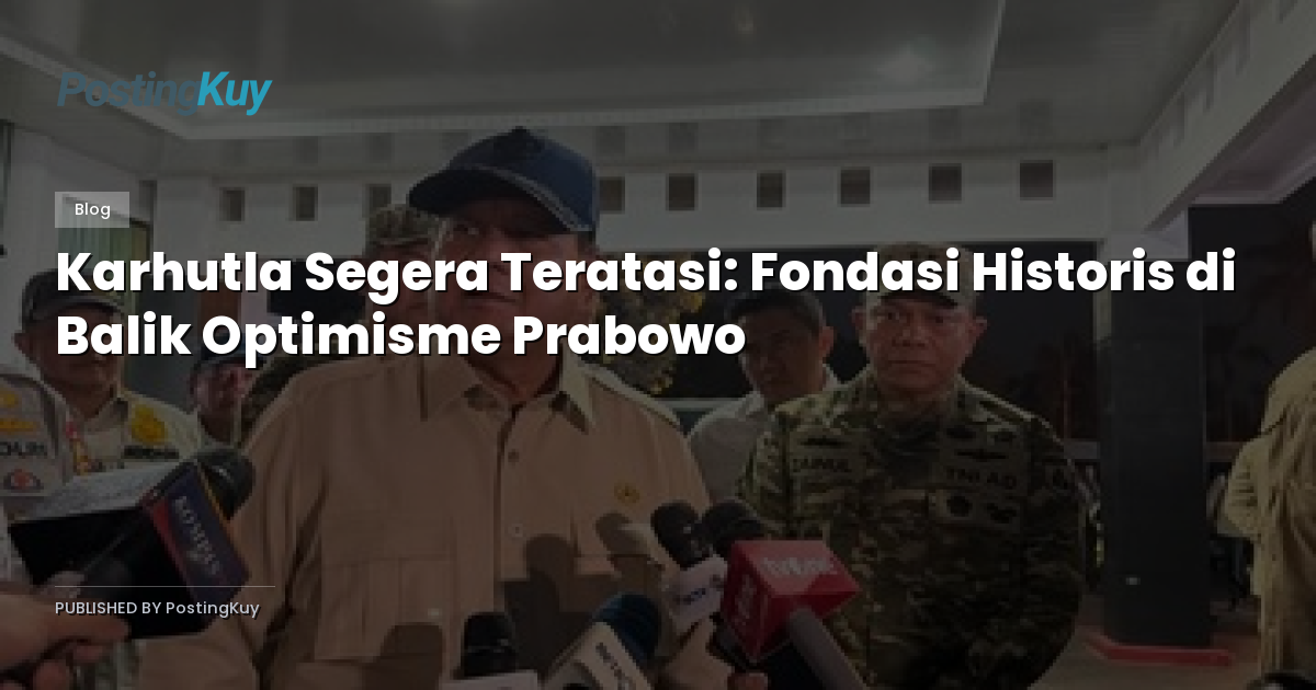 Karhutla Segera Teratasi: Fondasi Historis di Balik Optimisme Prabowo