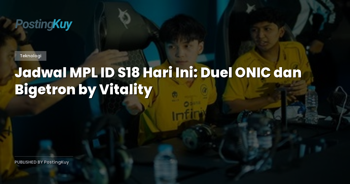 Jadwal MPL ID S18 Hari Ini: Duel ONIC dan Bigetron by Vitality