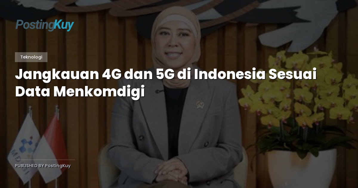 Jangkauan 4G dan 5G di Indonesia Sesuai Data Menkomdigi