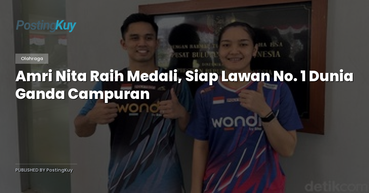 Amri Nita Raih Medali, Siap Lawan No. 1 Dunia Ganda Campuran
