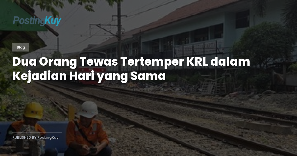 Dua Orang Tewas Tertemper KRL dalam Kejadian Hari yang Sama
