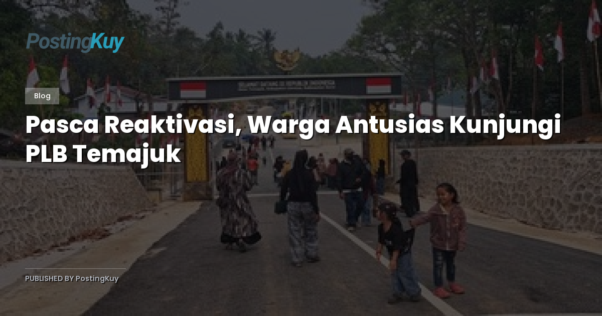 Pasca Reaktivasi, Warga Antusias Kunjungi PLB Temajuk