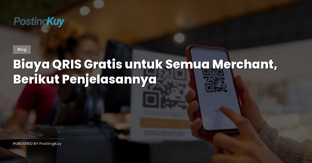 Biaya QRIS Gratis untuk Semua Merchant, Berikut Penjelasannya