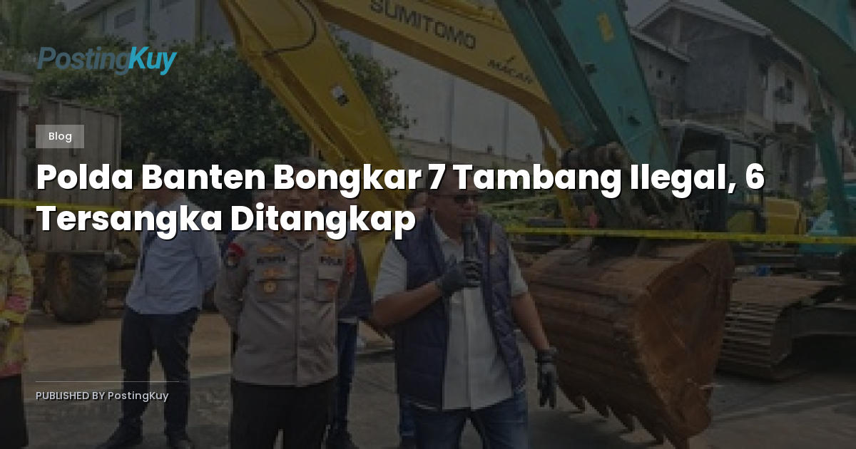 Polda Banten Bongkar 7 Tambang Ilegal, 6 Tersangka Ditangkap