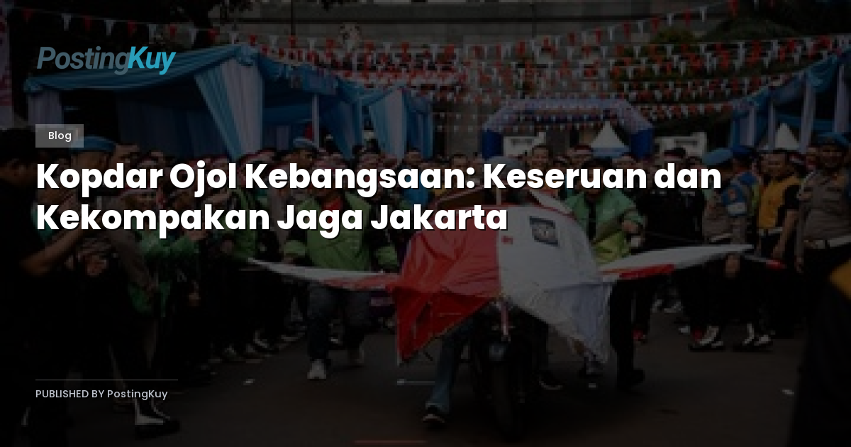 Kopdar Ojol Kebangsaan: Keseruan dan Kekompakan Jaga Jakarta