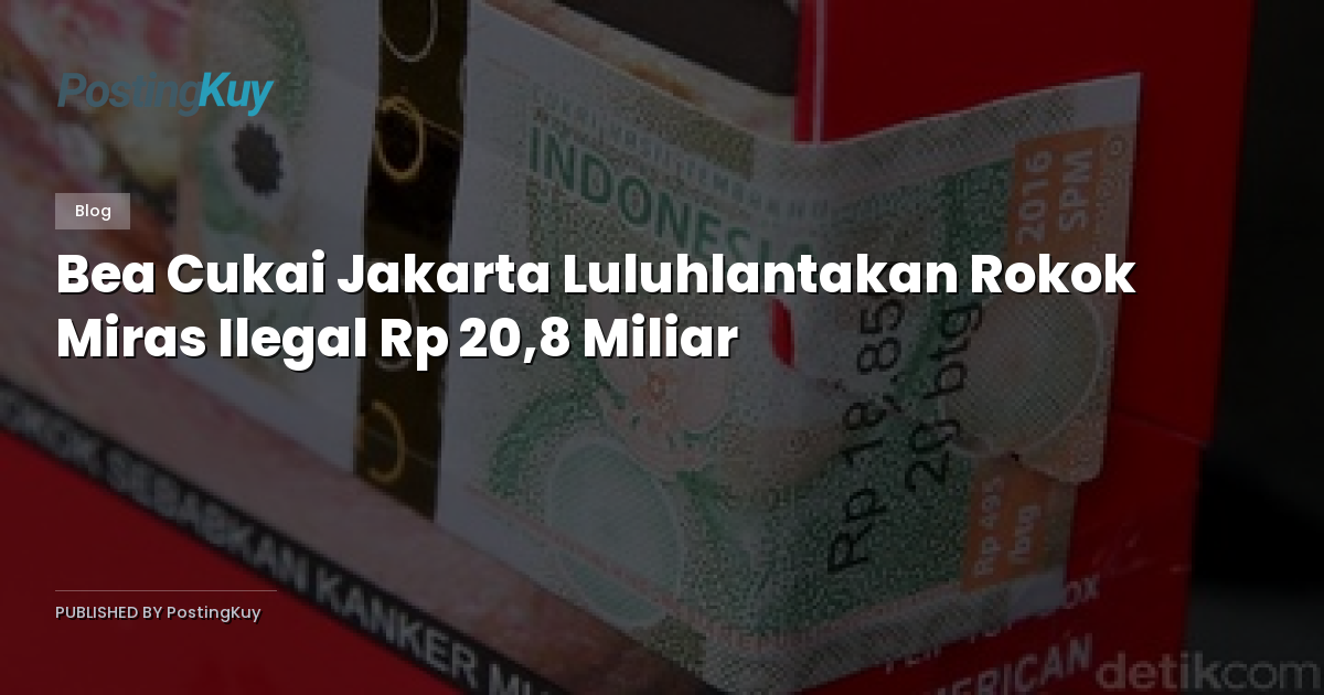 Bea Cukai Jakarta Luluhlantakan Rokok Miras Ilegal Rp 20,8 Miliar