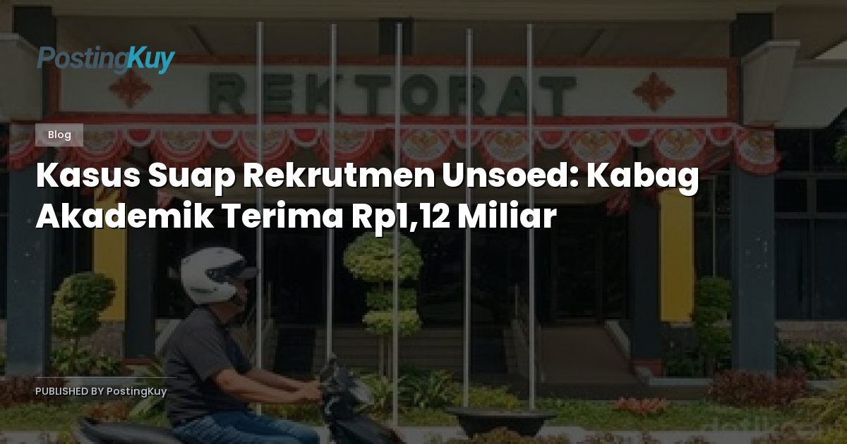 Kasus Suap Rekrutmen Unsoed: Kabag Akademik Terima Rp1,12 Miliar