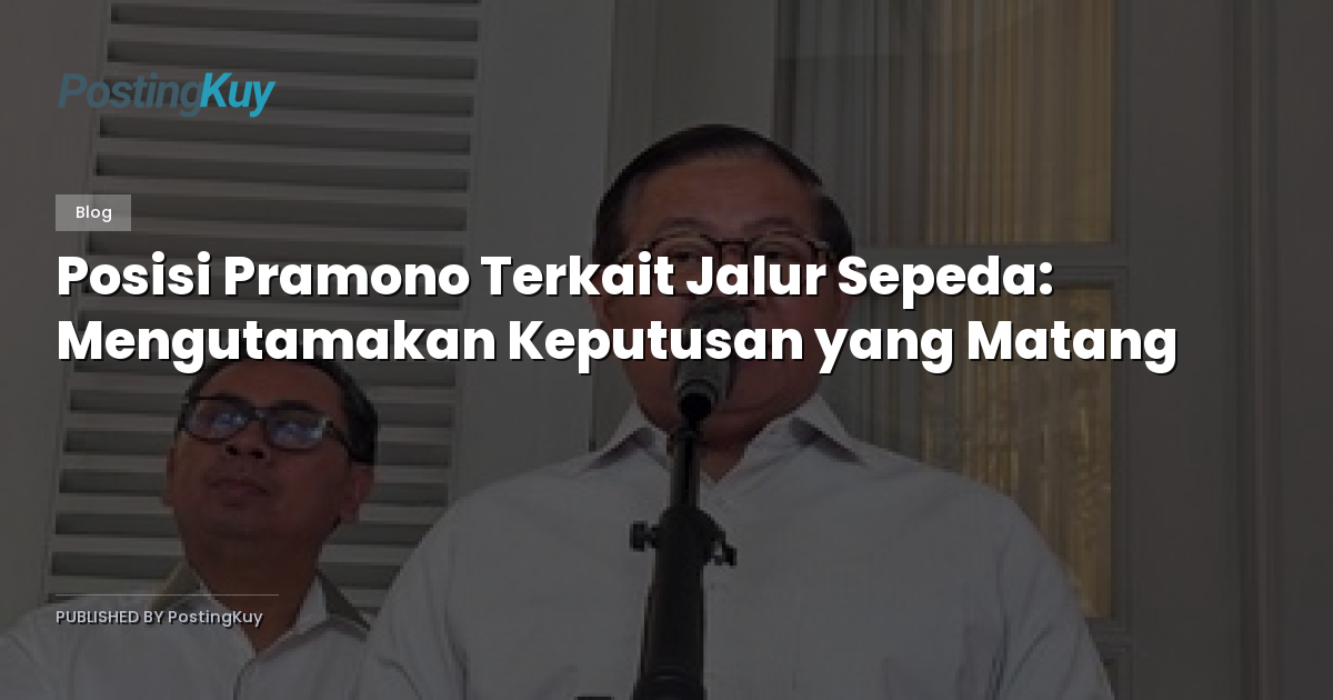 Posisi Pramono Terkait Jalur Sepeda: Mengutamakan Keputusan yang Matang
