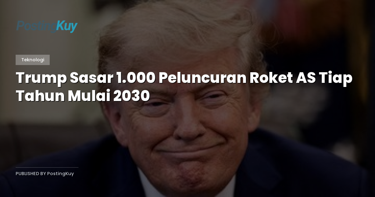 Trump Sasar 1.000 Peluncuran Roket AS Tiap Tahun Mulai 2030