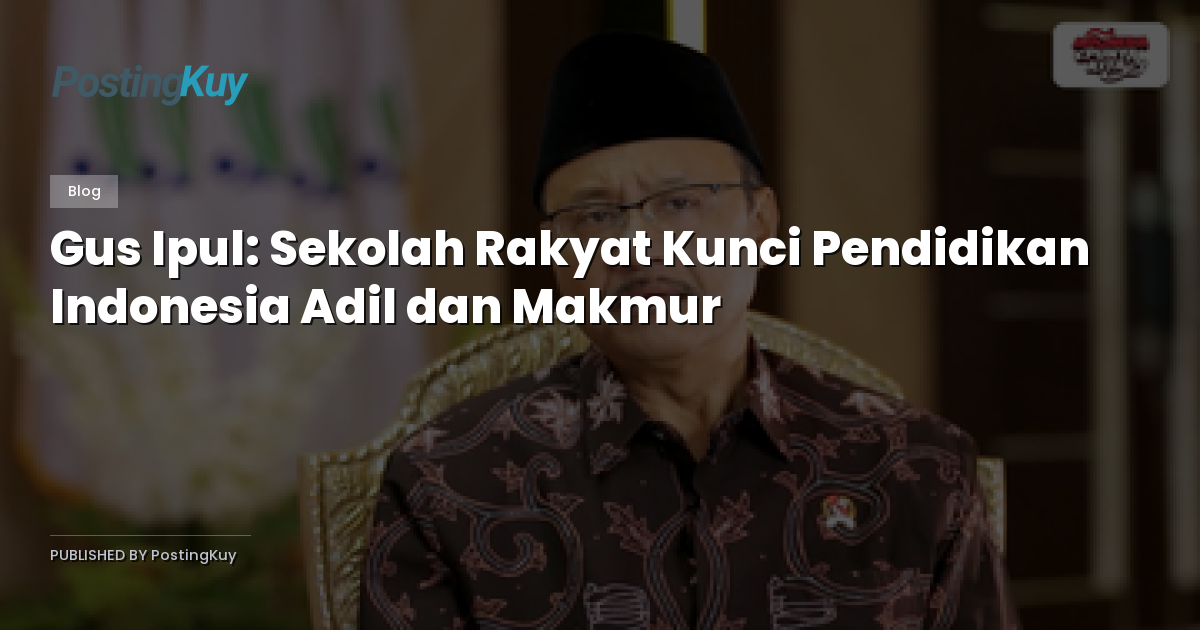 Gus Ipul: Sekolah Rakyat Kunci Pendidikan Indonesia Adil dan Makmur