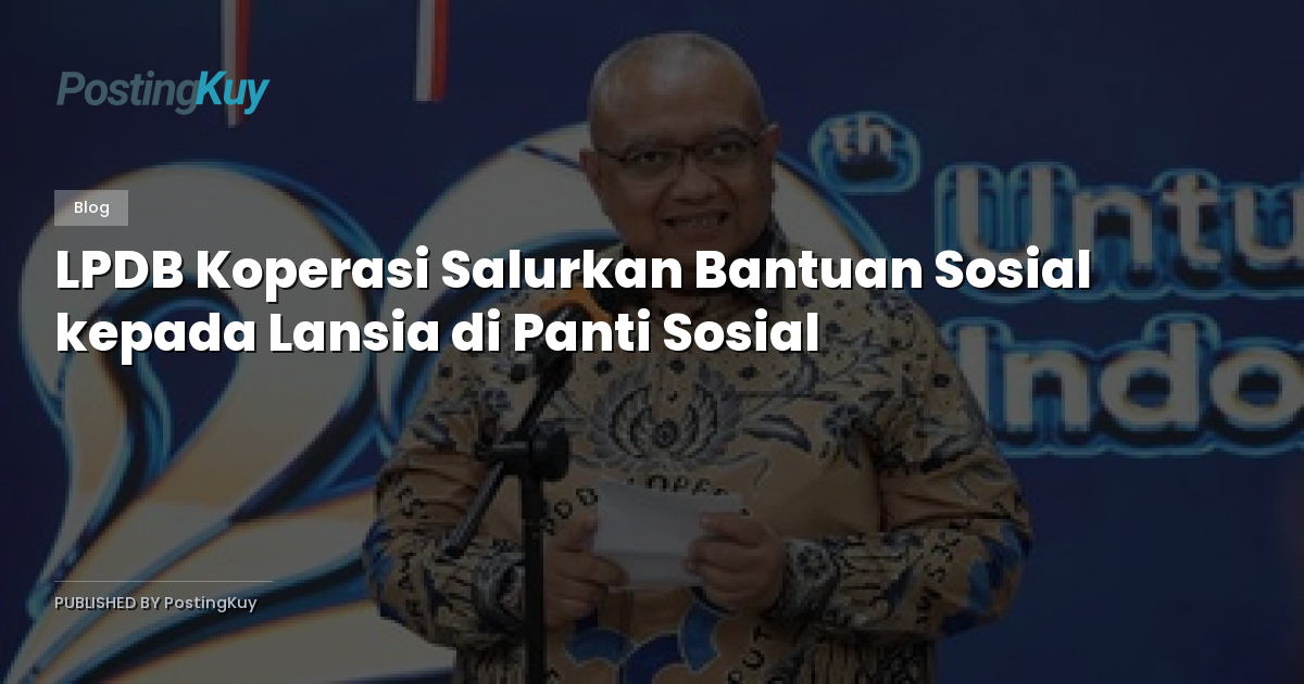 LPDB Koperasi Salurkan Bantuan Sosial kepada Lansia di Panti Sosial