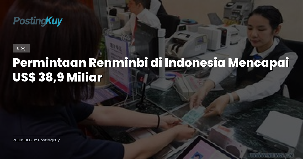 Permintaan Renminbi di Indonesia Mencapai US$ 38,9 Miliar