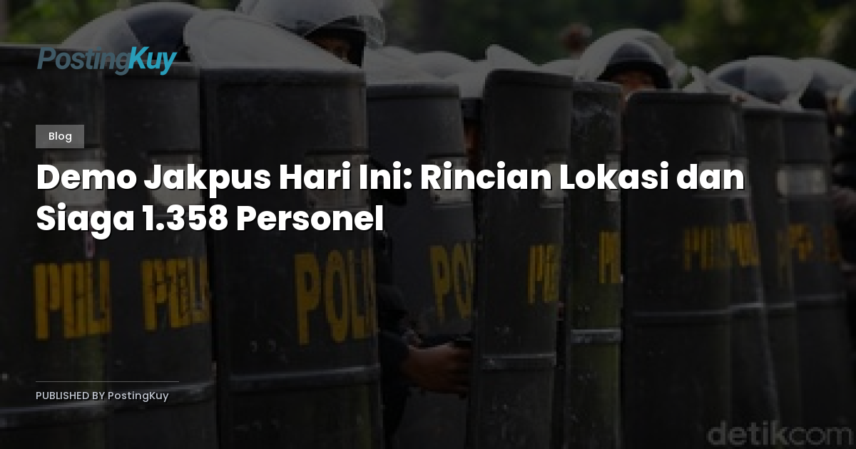 Demo Jakpus Hari Ini: Rincian Lokasi dan Siaga 1.358 Personel