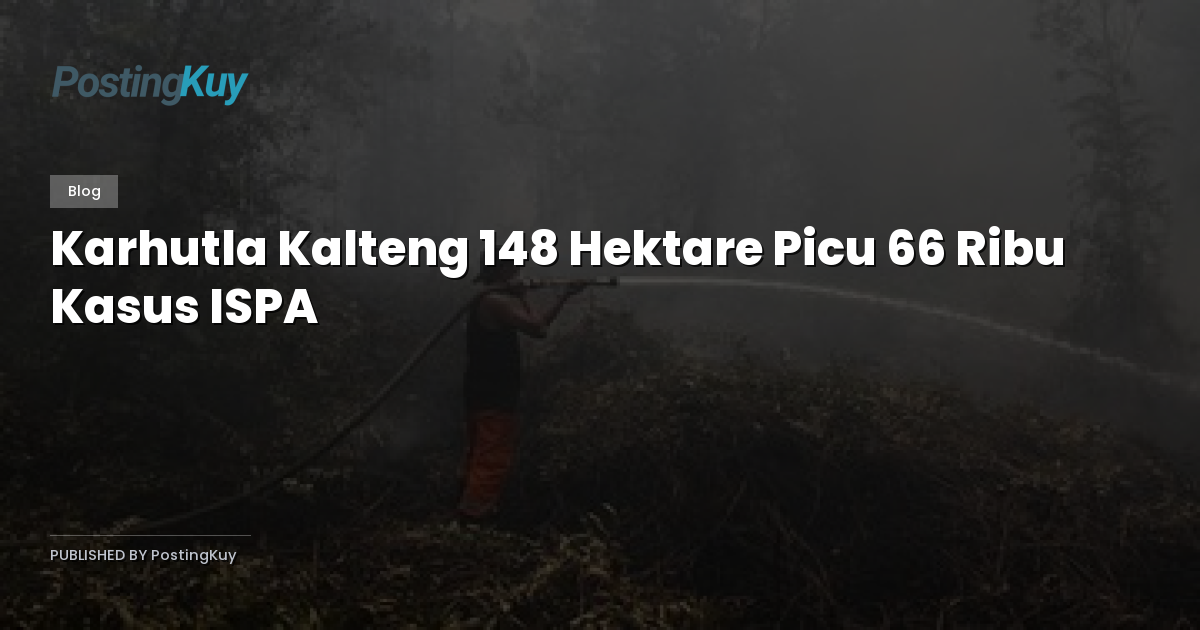 Karhutla Kalteng 148 Hektare Picu 66 Ribu Kasus ISPA
