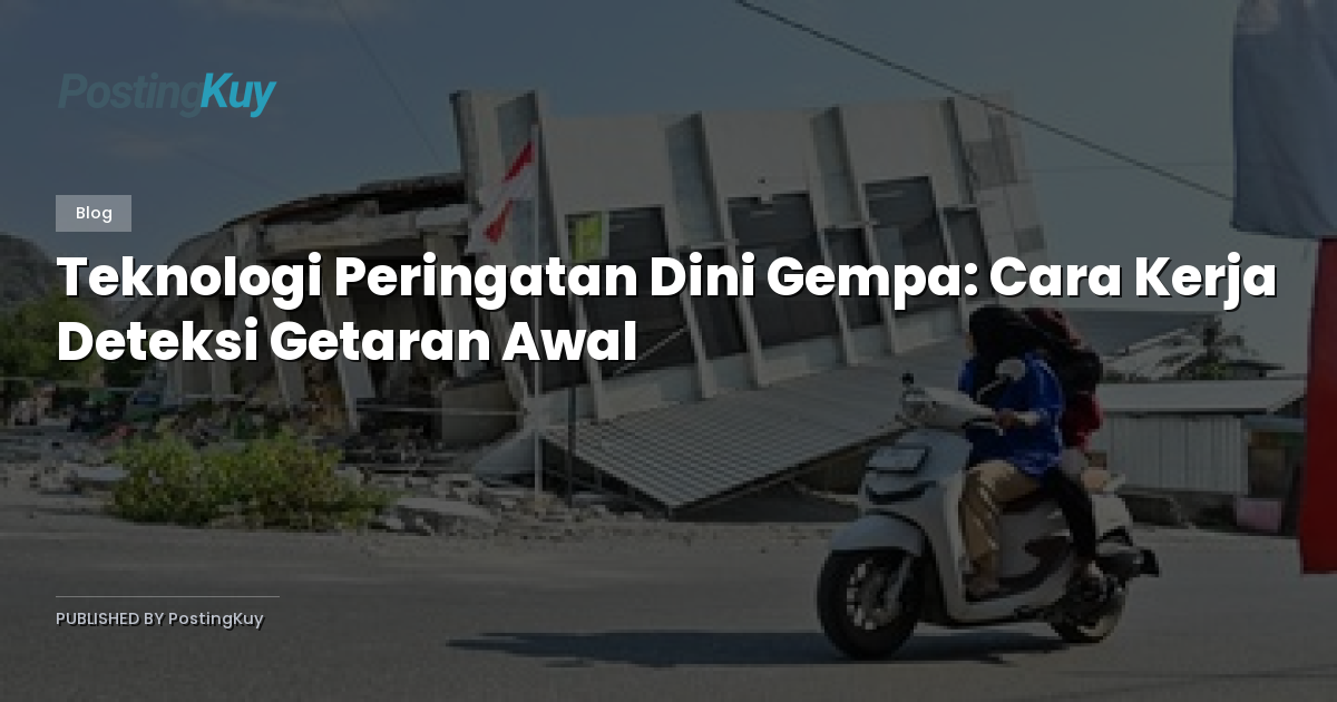 Teknologi Peringatan Dini Gempa: Cara Kerja Deteksi Getaran Awal