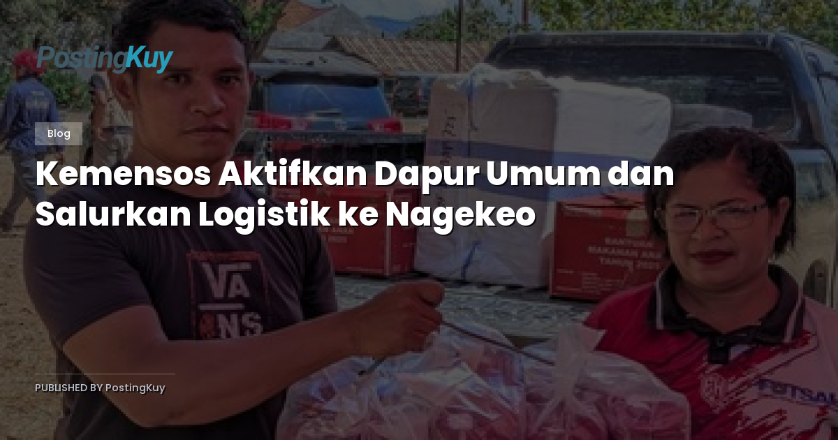 Kemensos Aktifkan Dapur Umum dan Salurkan Logistik ke Nagekeo