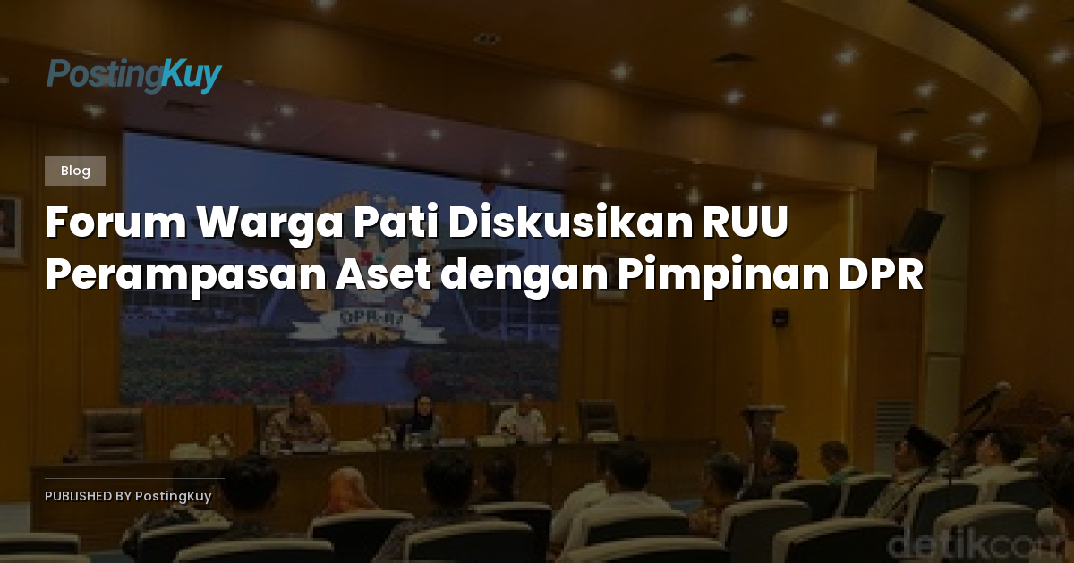 Forum Warga Pati Diskusikan RUU Perampasan Aset dengan Pimpinan DPR