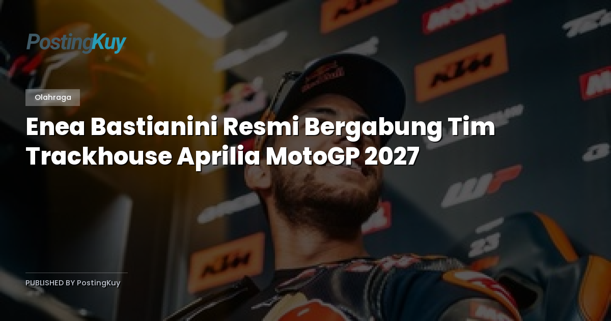 Enea Bastianini Resmi Bergabung Tim Trackhouse Aprilia MotoGP 2027
