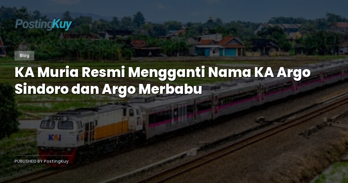 KA Muria Resmi Mengganti Nama KA Argo Sindoro dan Argo Merbabu
