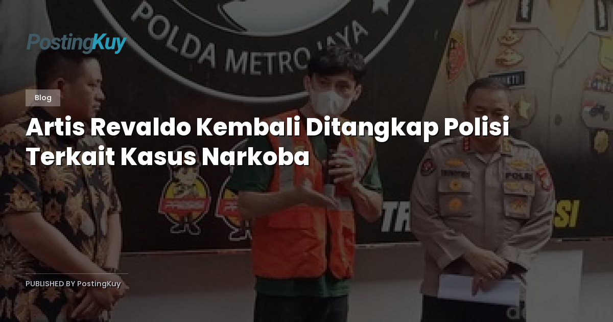 Artis Revaldo Kembali Ditangkap Polisi Terkait Kasus Narkoba