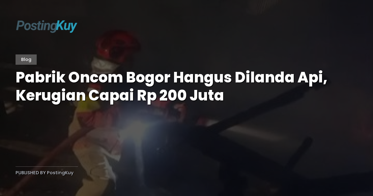Pabrik Oncom Bogor Hangus Dilanda Api, Kerugian Capai Rp 200 Juta