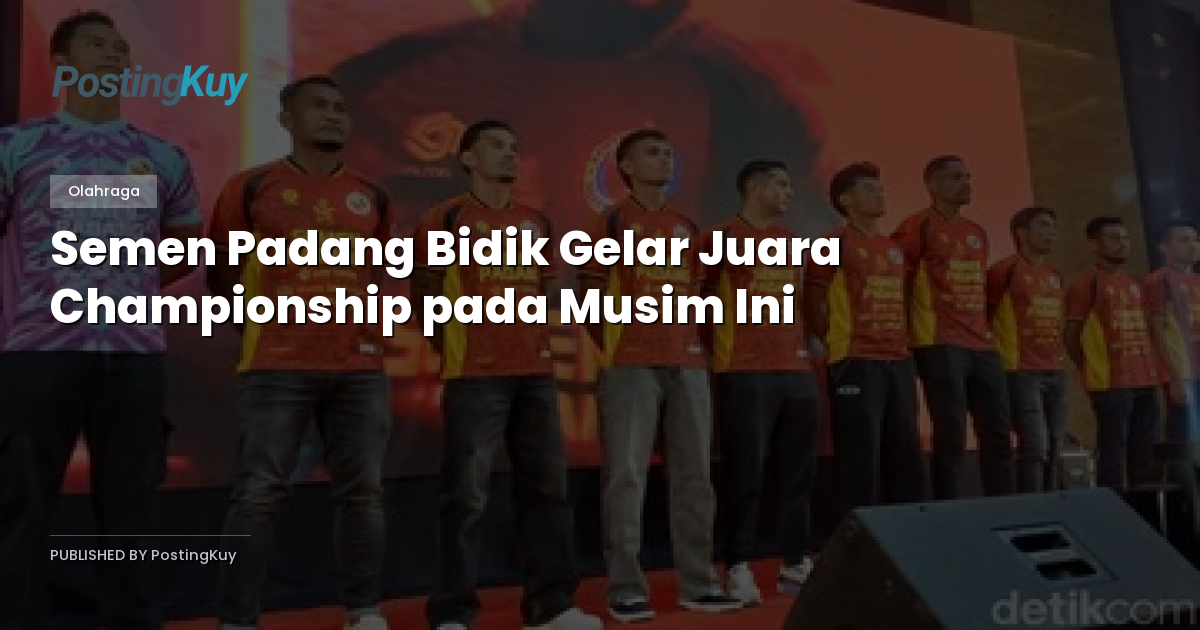 Semen Padang Bidik Gelar Juara Championship pada Musim Ini