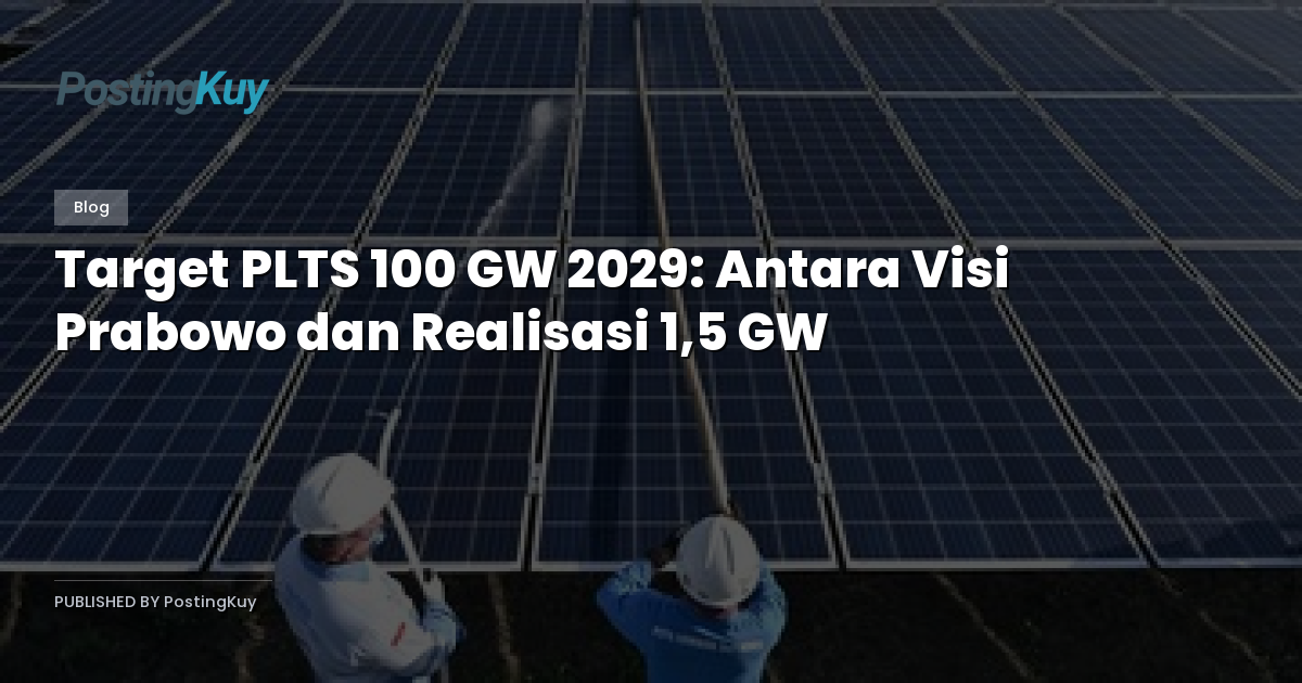 Target PLTS 100 GW 2029: Antara Visi Prabowo dan Realisasi 1,5 GW