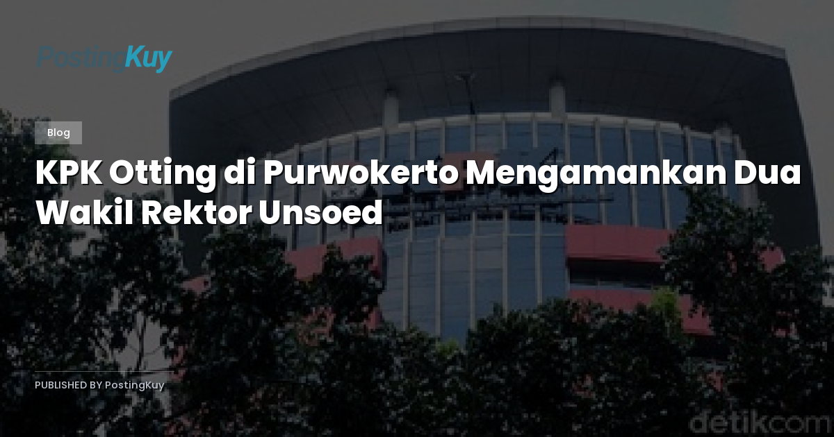 KPK Otting di Purwokerto Mengamankan Dua Wakil Rektor Unsoed