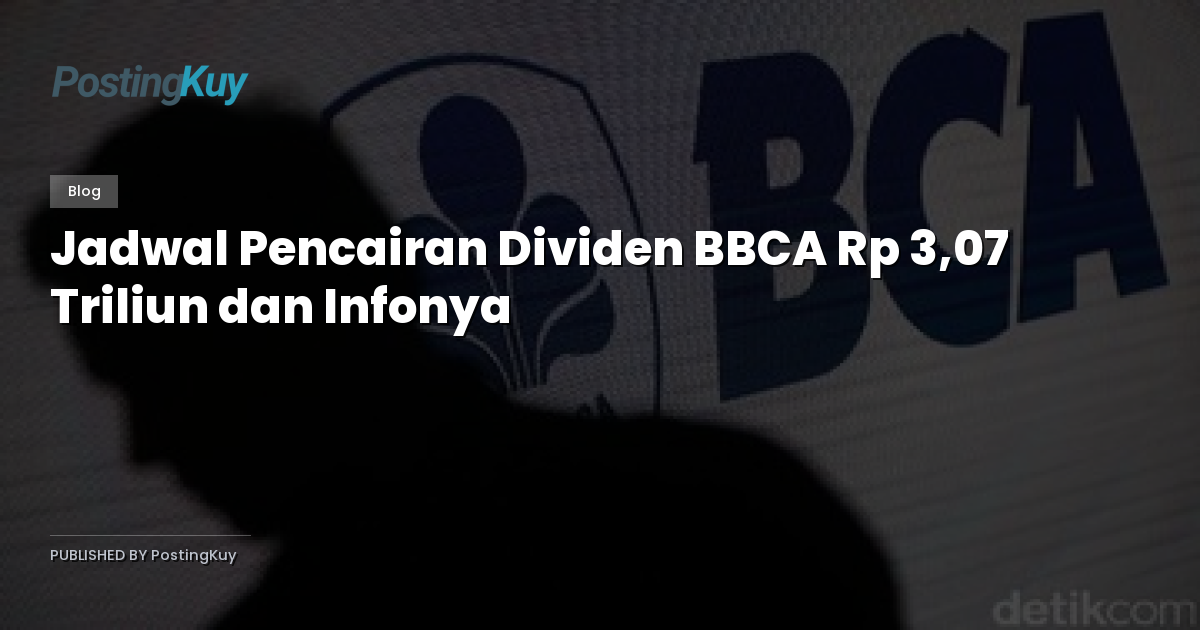 Jadwal Pencairan Dividen BBCA Rp 3,07 Triliun dan Infonya