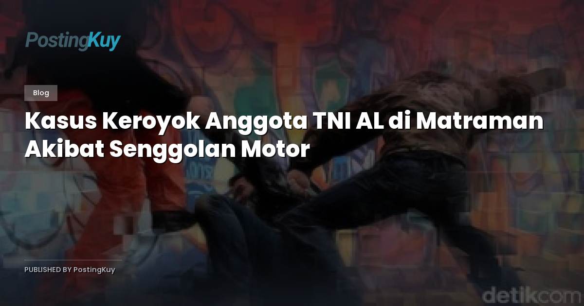 Kasus Keroyok Anggota TNI AL di Matraman Akibat Senggolan Motor