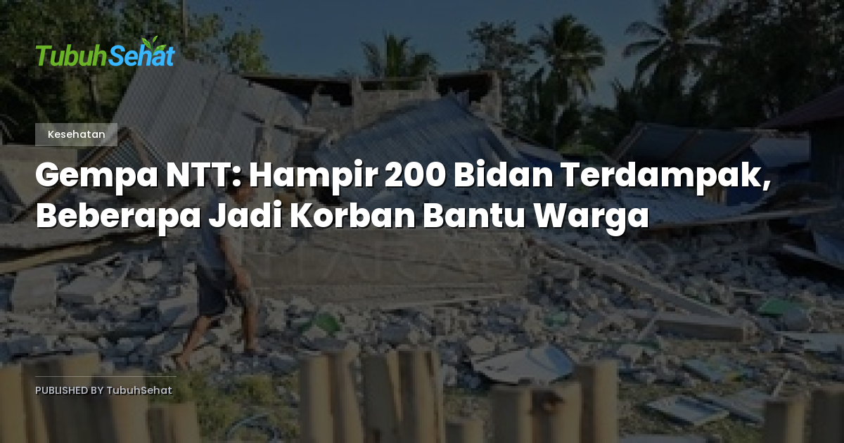 Gempa NTT: Hampir 200 Bidan Terdampak, Beberapa Jadi Korban Bantu Warga