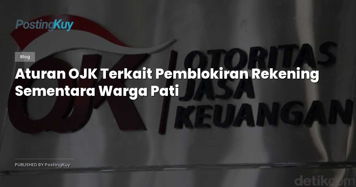 Aturan OJK Terkait Pemblokiran Rekening Sementara Warga Pati