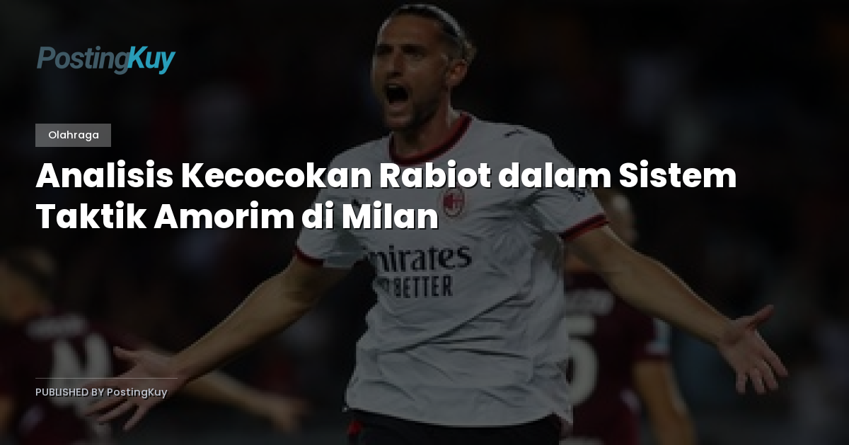 Analisis Kecocokan Rabiot dalam Sistem Taktik Amorim di Milan