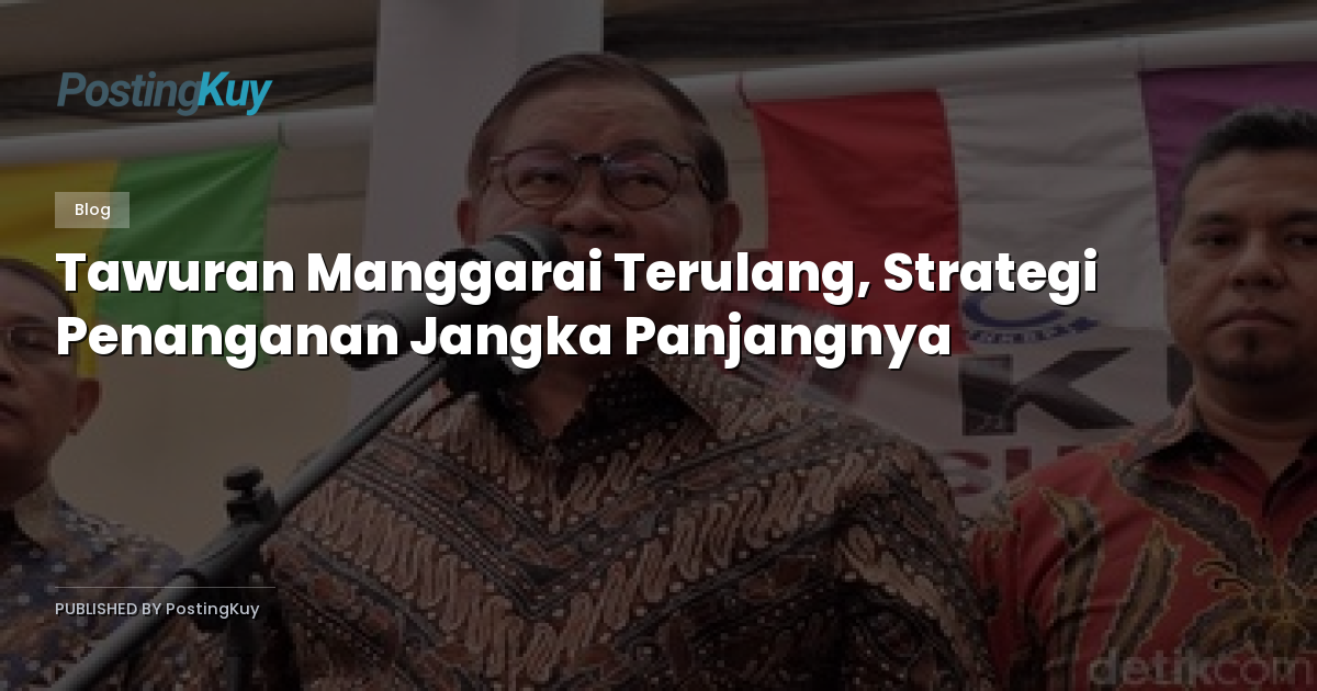 Tawuran Manggarai Terulang, Strategi Penanganan Jangka Panjangnya