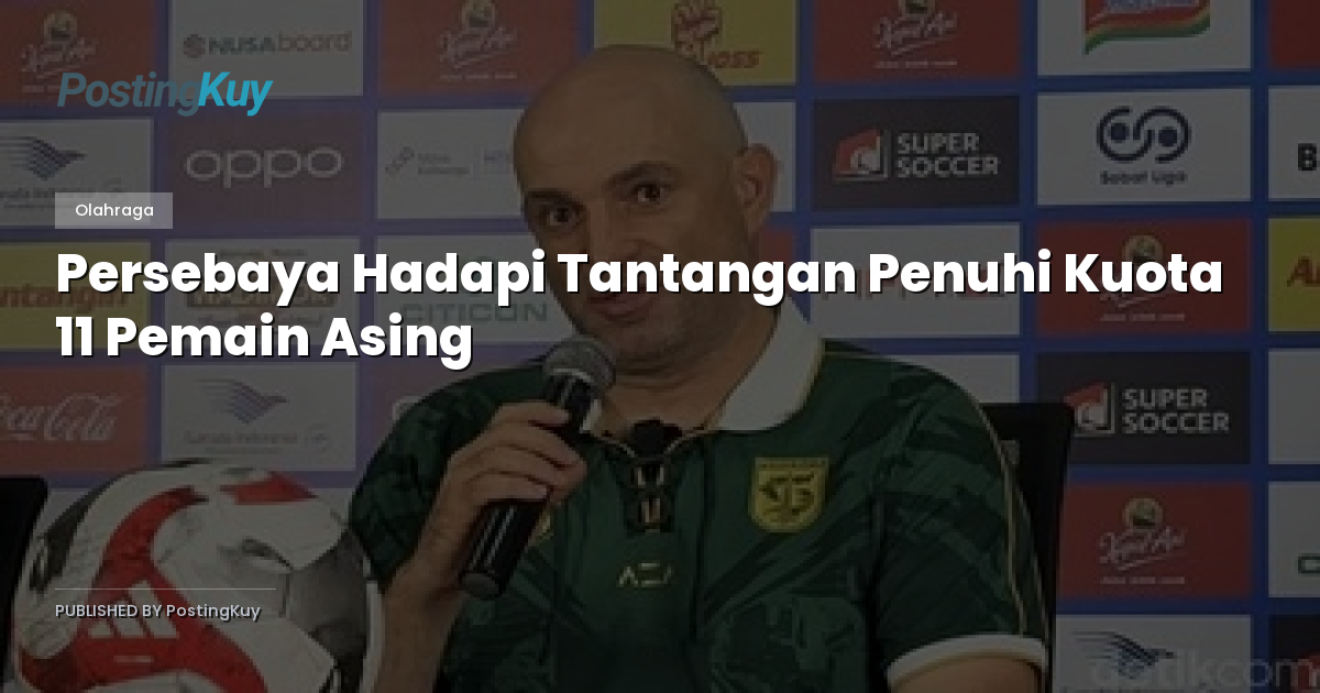 Persebaya Hadapi Tantangan Penuhi Kuota 11 Pemain Asing