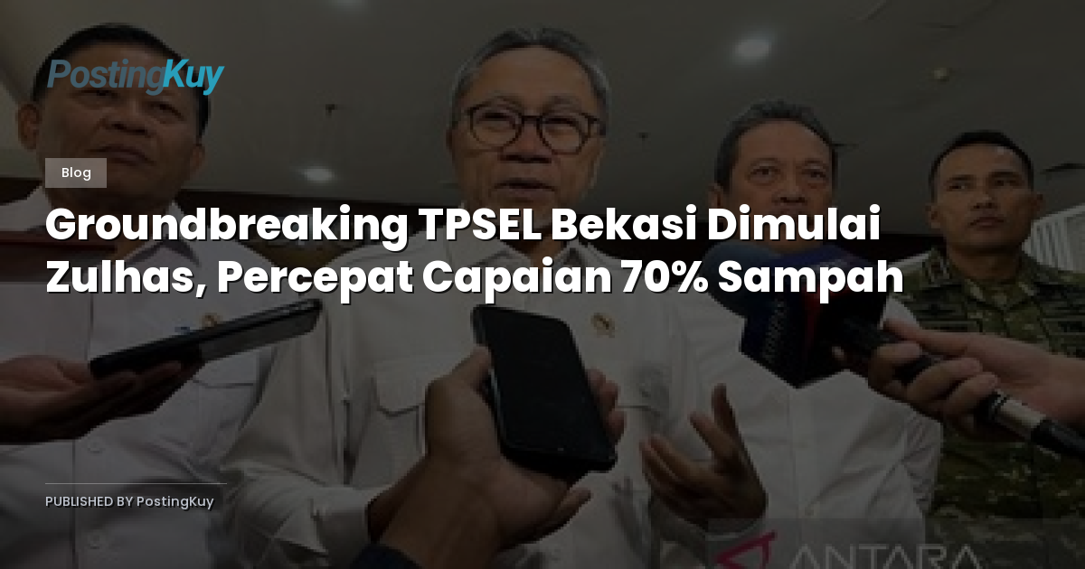 Groundbreaking TPSEL Bekasi Dimulai Zulhas, Percepat Capaian 70% Sampah