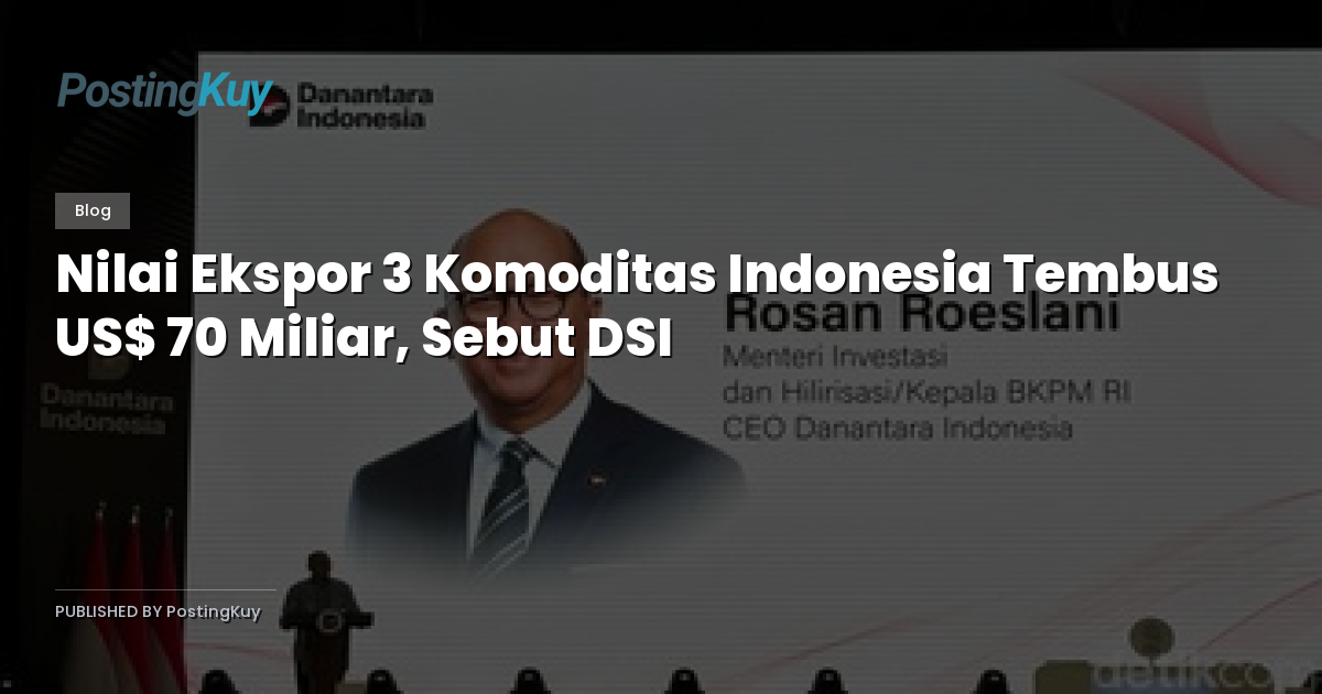 Nilai Ekspor 3 Komoditas Indonesia Tembus US$ 70 Miliar, Sebut DSI