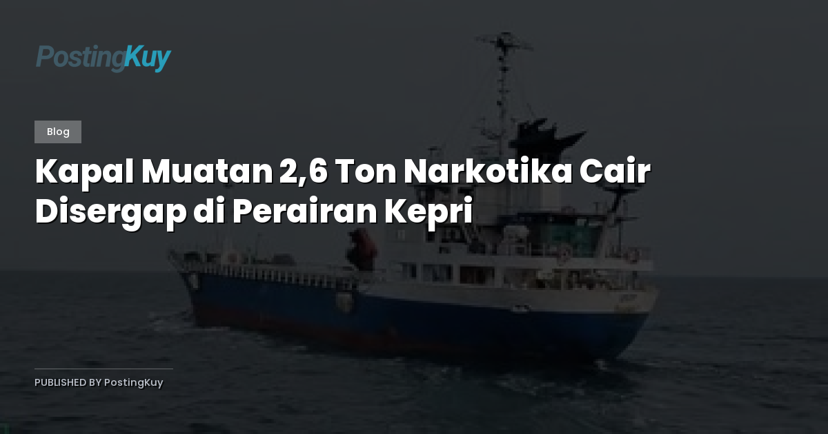 Kapal Muatan 2,6 Ton Narkotika Cair Disergap di Perairan Kepri
