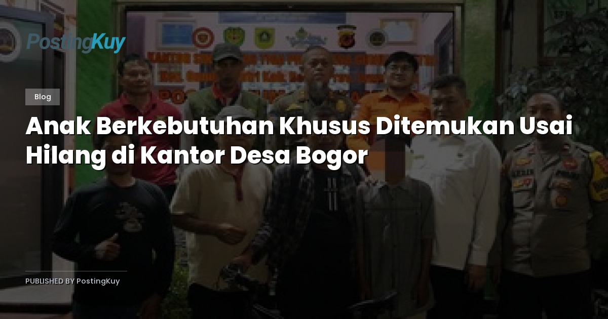 Anak Berkebutuhan Khusus Ditemukan Usai Hilang di Kantor Desa Bogor