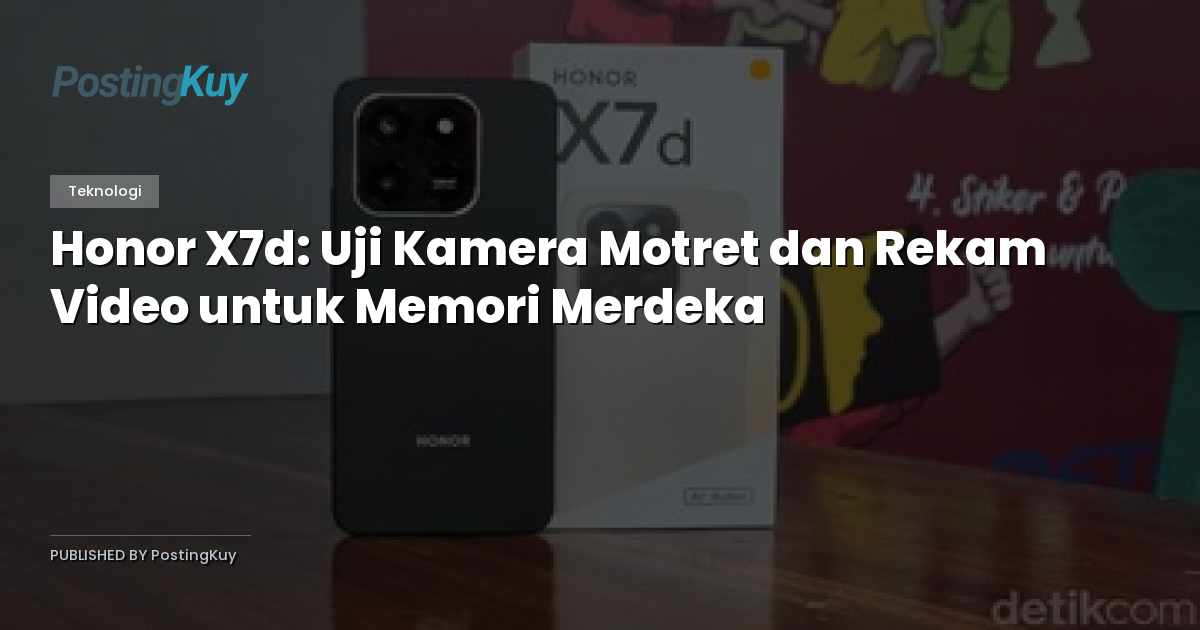 Honor X7d: Uji Kamera Motret dan Rekam Video untuk Memori Merdeka