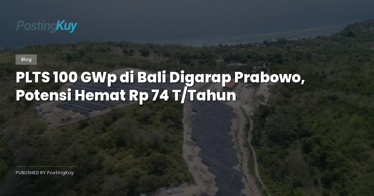 PLTS 100 GWp di Bali Digarap Prabowo, Potensi Hemat Rp 74 T/Tahun
