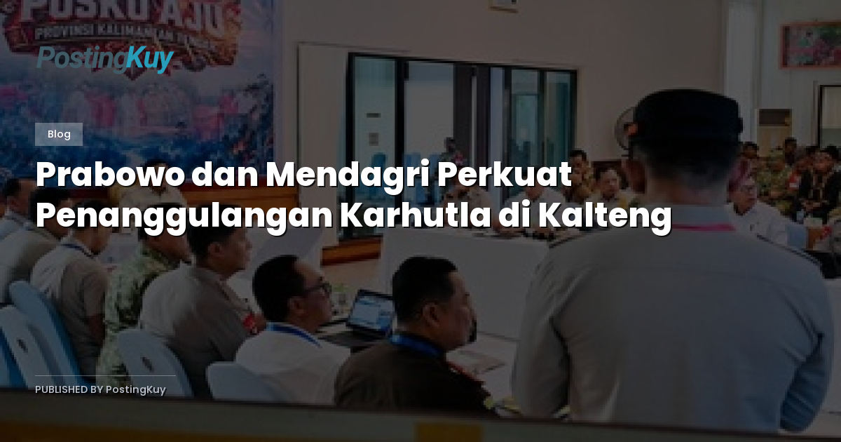 Prabowo dan Mendagri Perkuat Penanggulangan Karhutla di Kalteng