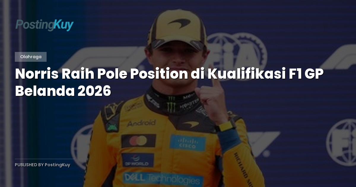 Norris Raih Pole Position di Kualifikasi F1 GP Belanda 2026
