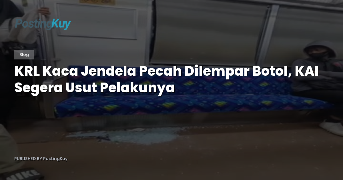 KRL Kaca Jendela Pecah Dilempar Botol, KAI Segera Usut Pelakunya