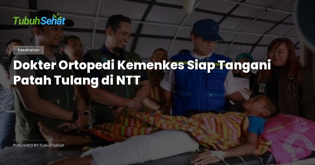 Dokter Ortopedi Kemenkes Siap Tangani Patah Tulang di NTT
