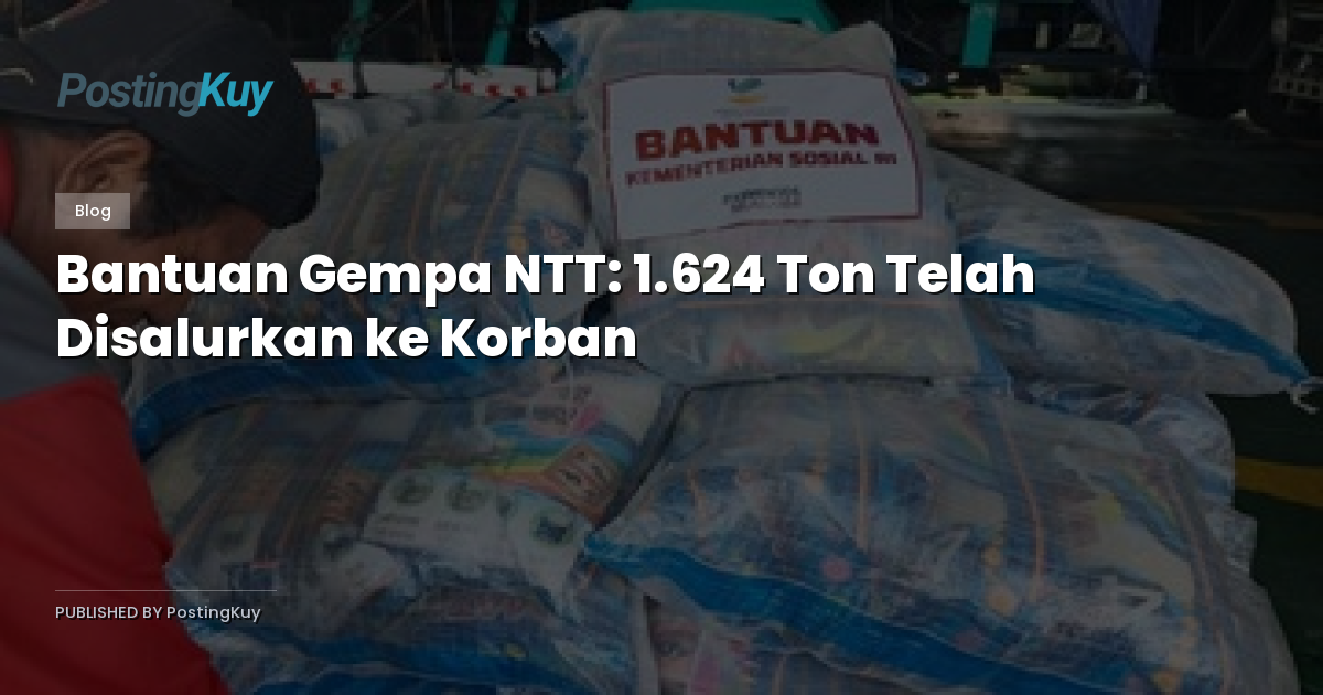 Bantuan Gempa NTT: 1.624 Ton Telah Disalurkan ke Korban