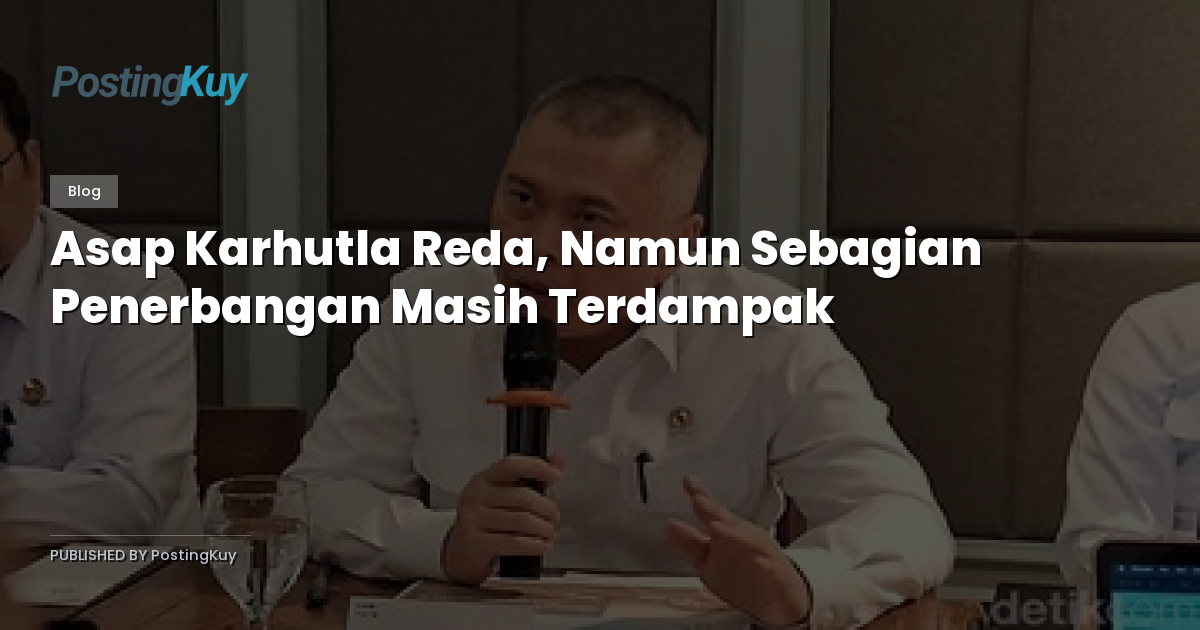 Asap Karhutla Reda, Namun Sebagian Penerbangan Masih Terdampak