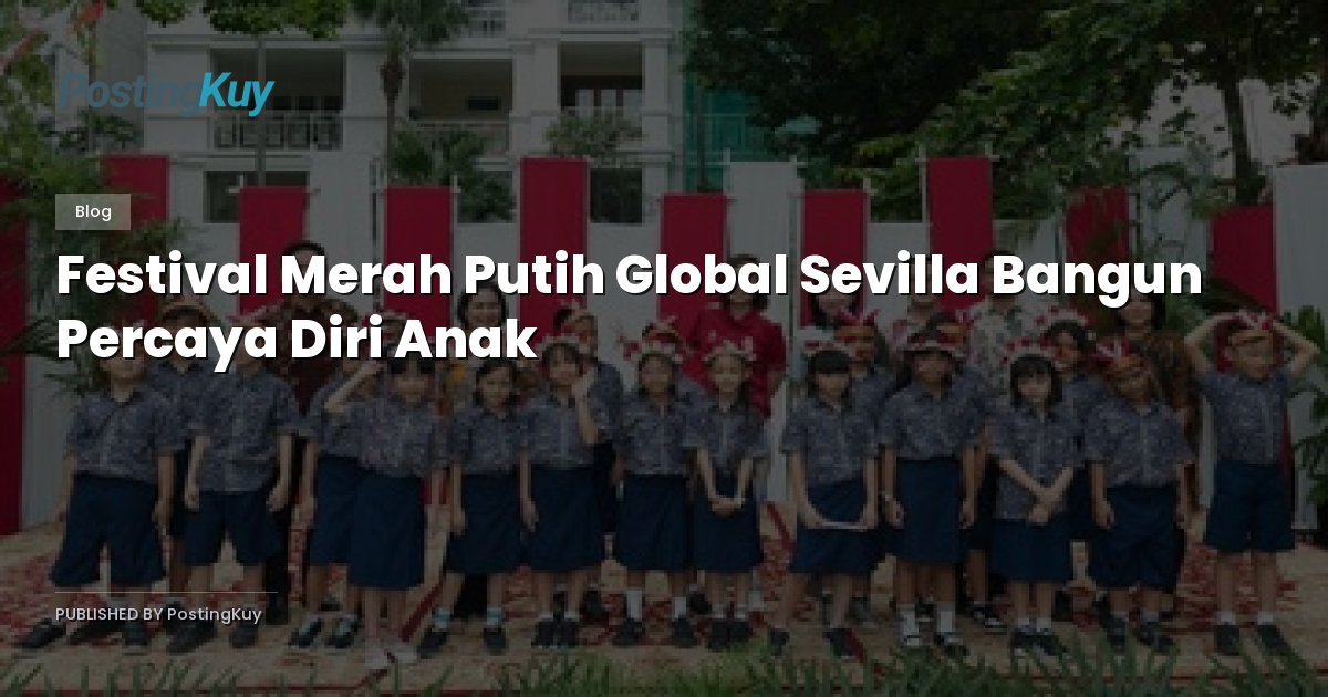 Festival Merah Putih Global Sevilla Bangun Percaya Diri Anak