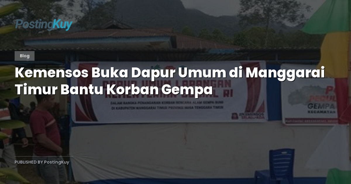 Kemensos Buka Dapur Umum di Manggarai Timur Bantu Korban Gempa