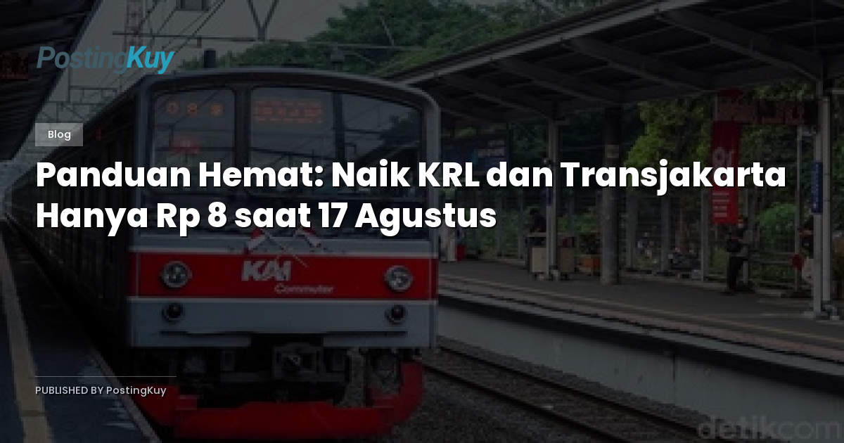 Panduan Hemat: Naik KRL dan Transjakarta Hanya Rp 8 saat 17 Agustus